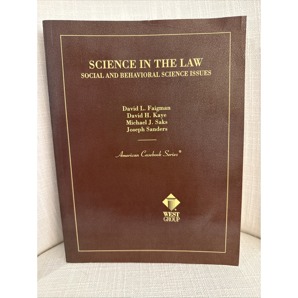 FAIGMAN, KAYE, SAKS, AND SANDERS' SCIENCE IN THE‎ LAW: By David Faigman & David